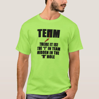 TEAM, THERE IS AN "I" IN TEAM T-Shirt