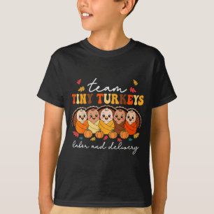 Team Tiny Turkeys Labor And Delivery Nurse Thanksg T-Shirt