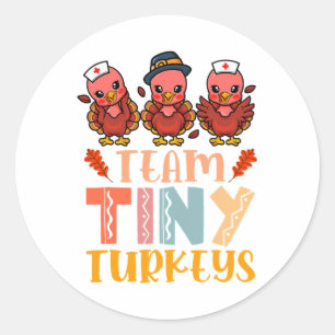 Team Tiny Turkeys Nurse Turkey Thanksgiving Fall N Classic Round Sticker