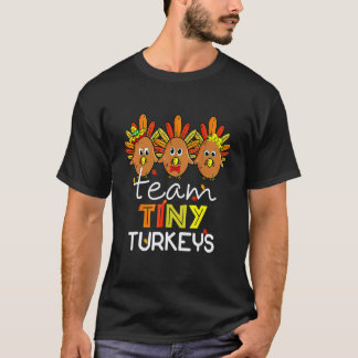 Team Tiny Turkeys Nurse Turkey Thanksgiving Fall N T-Shirt