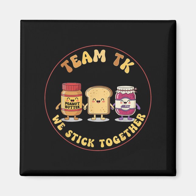 Team Tk We Stick Together Teacher Transitional Kin Magnet (Front)