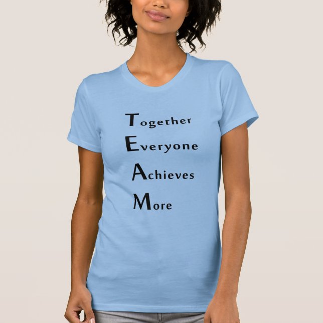Team - Together - Everyone - Achieves - More  T-Shirt (Front)