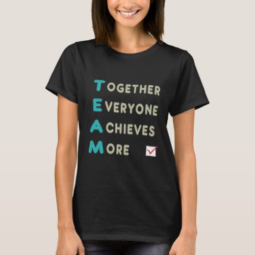 Team _ Together Everyone Achieves More T_Shirt