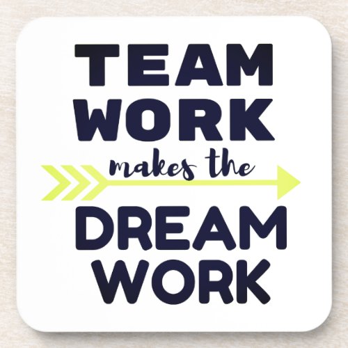 Team Work Makes the Dream Work Beverage Coaster