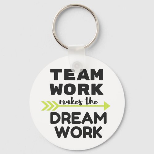 Team Work Makes the Dream Work Keychain