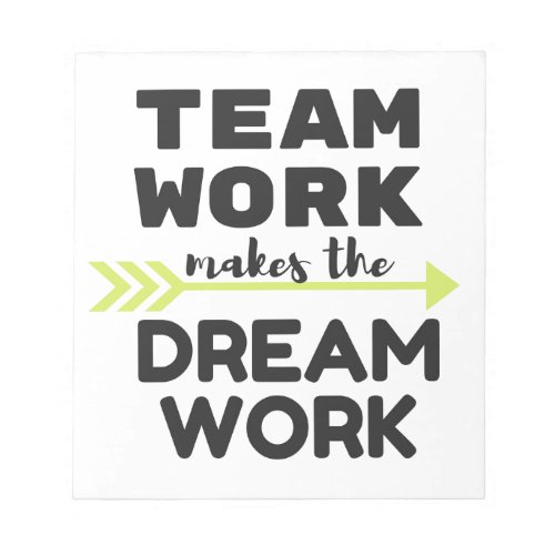 Team Work Makes the Dream Work Notepad