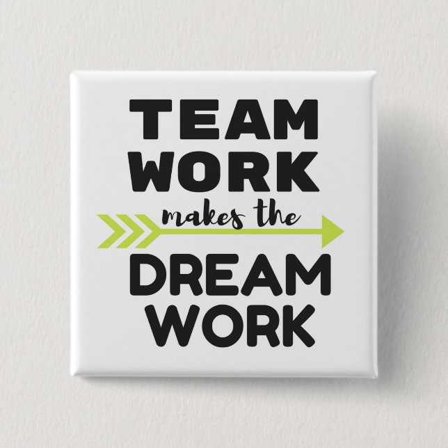 Team Work Makes the Dream Work Pinback Button (Front)