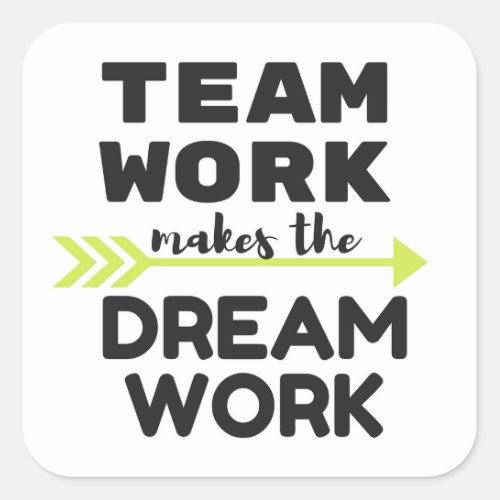 Team Work Makes the Dream Work Square Sticker