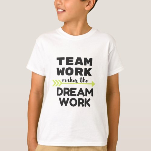 Team Work Makes the Dream Work T_Shirt