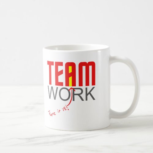 Team work _ there it is _ i coffee mug