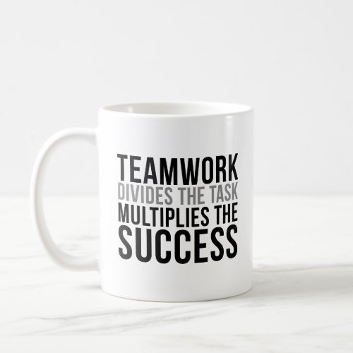 Teamwork Divides The Task Multiple The Success Coffee Mug