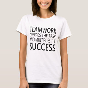 Teamwork divides the task.. multiplies the success T-Shirt