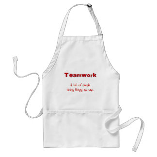 Teamwork! Every one doing things MY way! Adult Apron