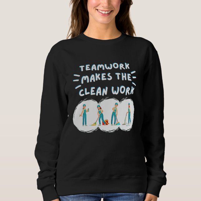 Teamwork Makes the Clean Work Cleaning Team House  Sweatshirt (Front)