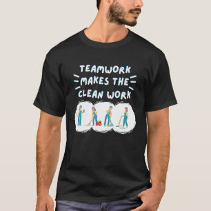 Teamwork Makes the Clean Work Cleaning Team House T-Shirt