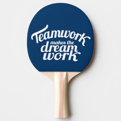 Teamwork makes the dream work blue graphic bat ping pong paddle