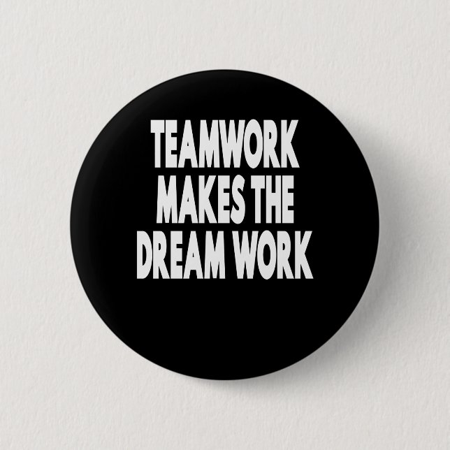 Teamwork Makes The Dream Work Button (Front)