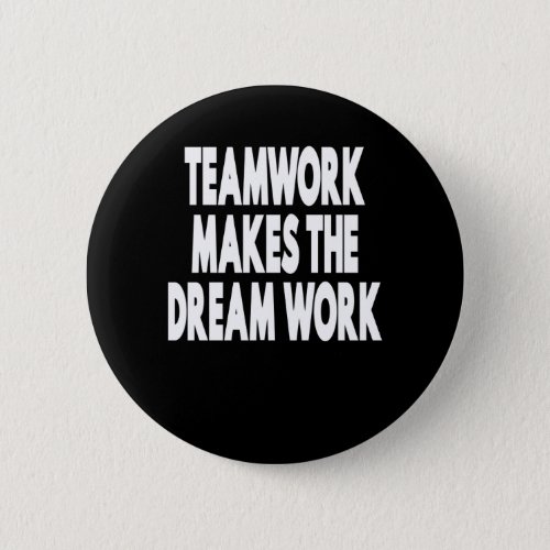 Teamwork Makes The Dream Work Button