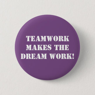 Teamwork Makes The Dream Work! Button