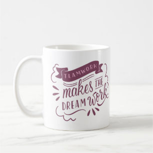 TEAMWORK MAKES THE DREAM WORK COFFEE MUG