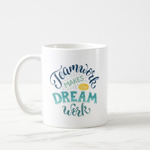 Teamwork Makes The Dream Work Coffee Mug