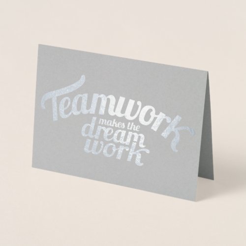 Teamwork makes the dream work foil card