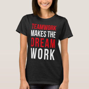 Teamwork makes the dream work for teammates T-Shirt