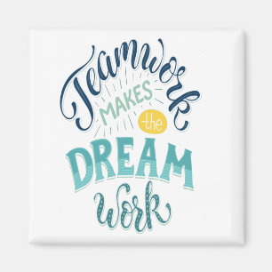 Teamwork Makes The Dream Work Magnet