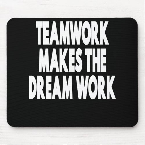 Teamwork Makes The Dream Work Mouse Pad