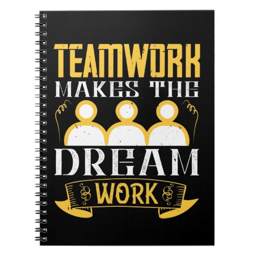 Teamwork Makes The Dream Work Notebook