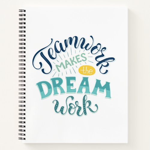 Teamwork Makes The Dream Work Notebook