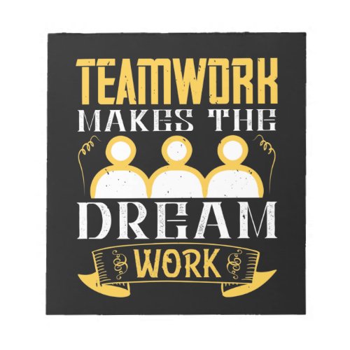 Teamwork Makes The Dream Work Notepad