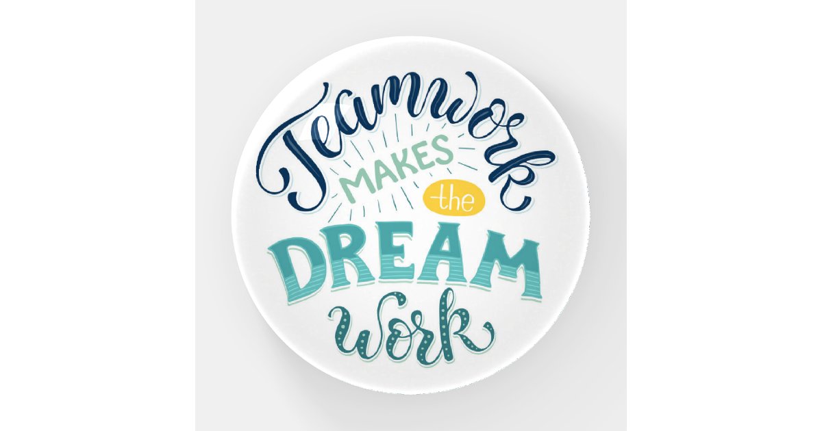 Teamwork Makes The Dream Work Paperweight | Zazzle