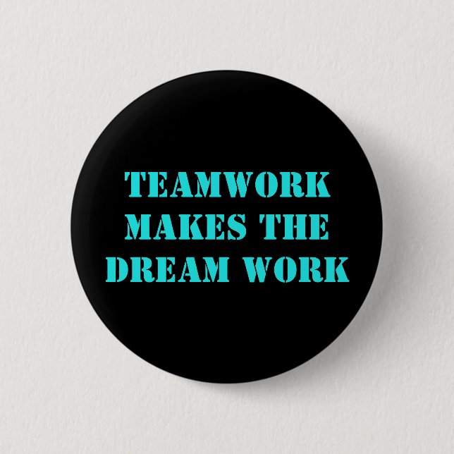 Teamwork Makes The Dream Work! Pinback Button (Front)