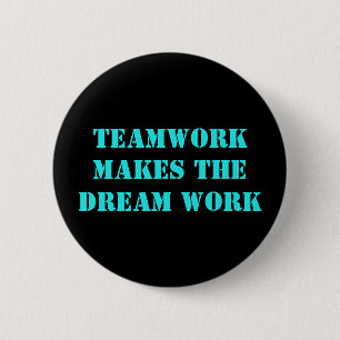 Teamwork Makes The Dream Work! Pinback Button