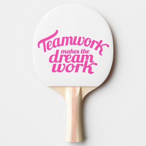 Teamwork makes the dream work pink graphic ping pong paddle