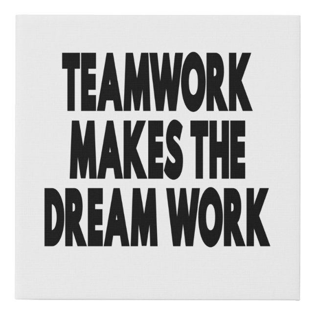 Teamwork Makes The Dream Work Poster Faux Canvas Print (Front)