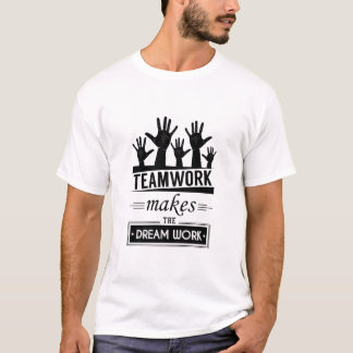 Teamwork Makes The Dream Work T-Shirt