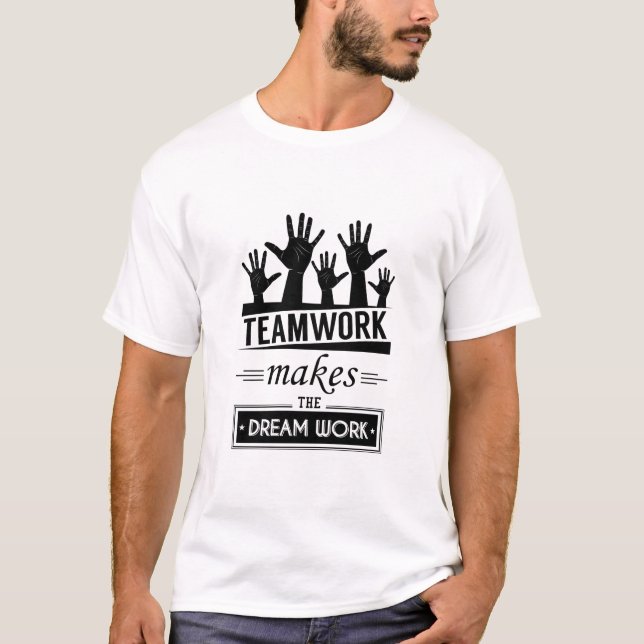 Teamwork Makes The Dream Work T-Shirt (Front)
