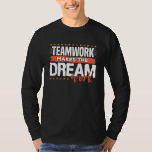 Teamwork Makes The Dream Work T-Shirt