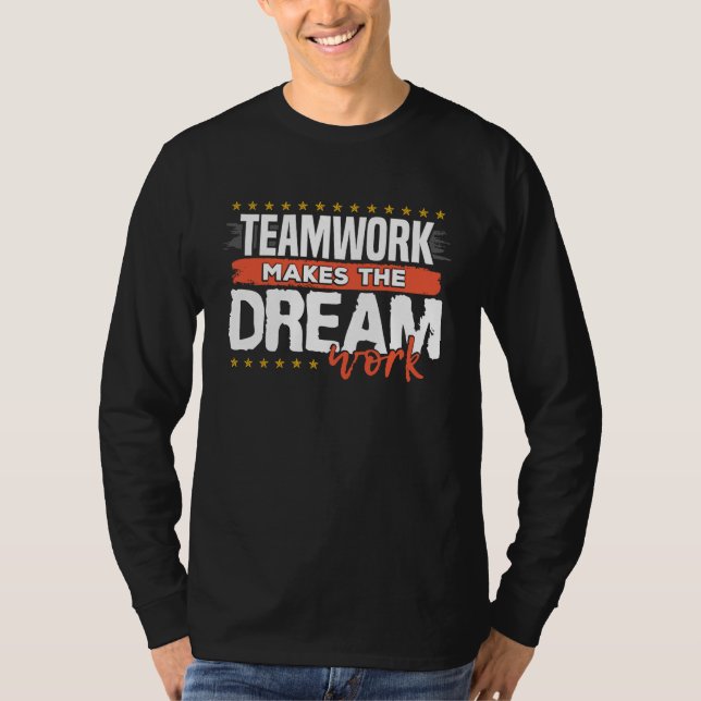 Teamwork Makes The Dream Work T-Shirt (Front)