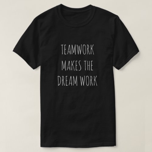 TEAMWORK MAKES THE DREAM WORK T_Shirt