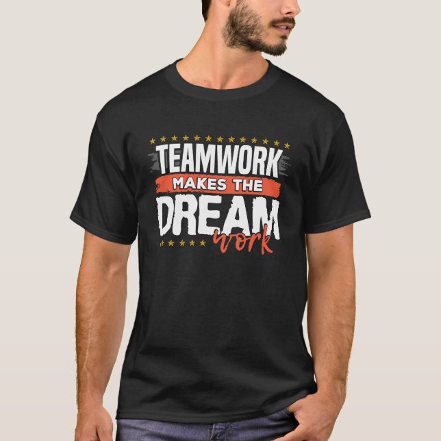Teamwork Makes The Dream Work T-Shirt (Front)