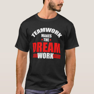 Teamwork makes the dream work Team Crew Building T-Shirt