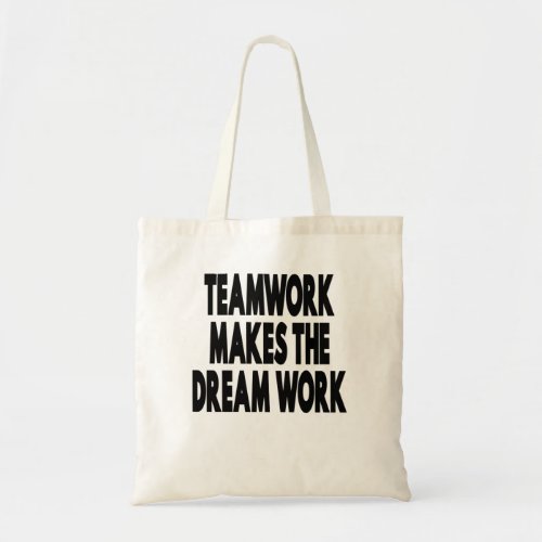 Teamwork Makes The Dream Work Tote Bag
