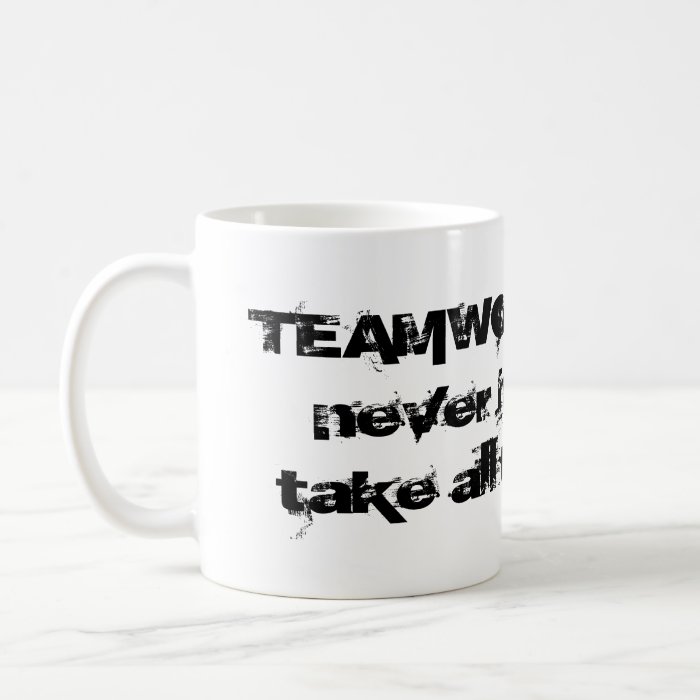 Teamwork Means Never Taking All the Blame Mugs