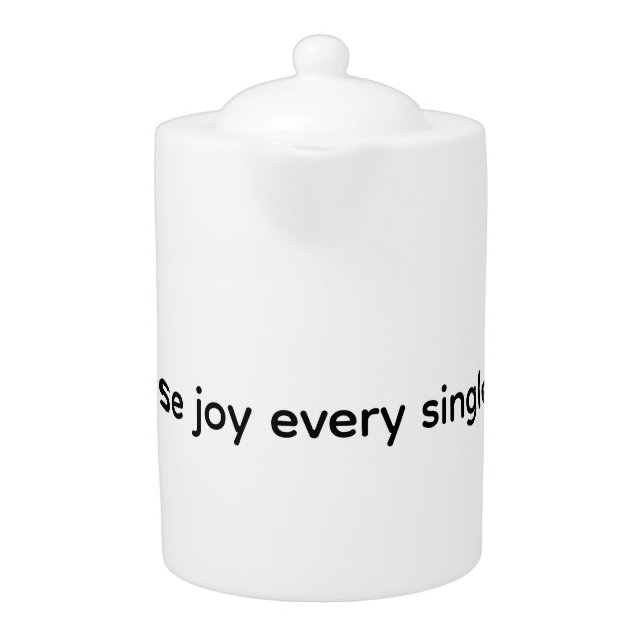 Teapot - Choose joy every single day (Front)