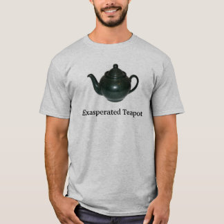 teapot, Exasperated Teapot T-Shirt