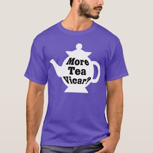 Teapot _ More tea Vicar _ Black on White T_Shirt