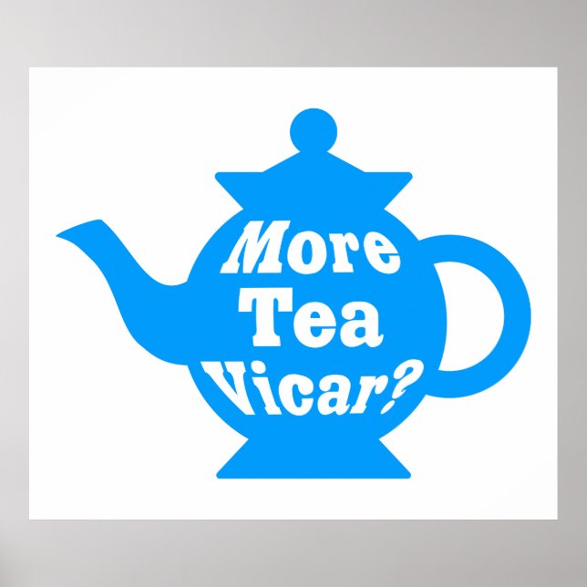 Teapot - More tea Vicar? - Mid Blue and White Poster (Front)